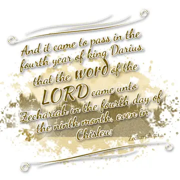 Zechariah 7:1 – And it came to pass in the fourth year of king Darius, that the word of the LORD came unto Zechariah in the fourth day of the ninth month, even in…