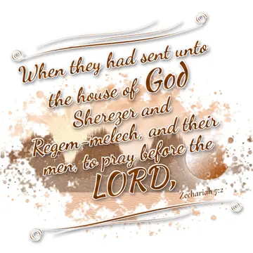Zechariah 7:2 – When they had sent unto the house of God Sherezer and Regem-melech, and their men, to pray before the LORD,
