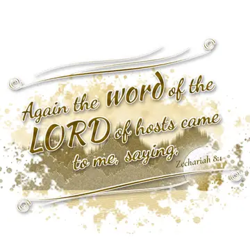Zechariah 8:1 – Again the word of the LORD of hosts came to me, saying,