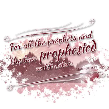 Matthew 11:13 – For all the prophets and the law prophesied until John.