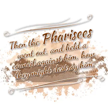 Matthew 12:14 – Then the Pharisees went out, and held a council against him, how they might destroy him.