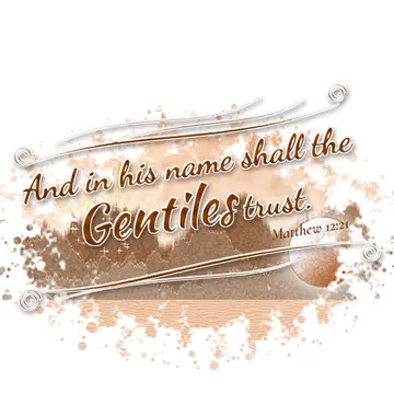 Matthew 12:21 – And in his name shall the Gentiles trust.