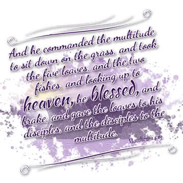 Matthew 14:19 – And he commanded the multitude to sit down on the grass, and took the five loaves, and the two fishes, and looking up to heaven, he blessed, and…