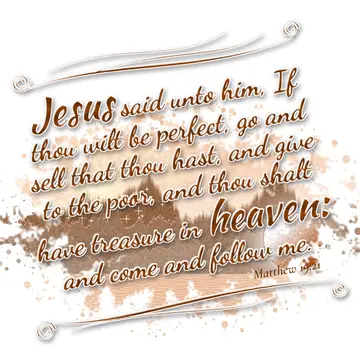 Matthew 19:21 – Jesus said unto him, If thou wilt be perfect, go and sell that thou hast, and give to the poor, and thou shalt have treasure in heaven: and come and…