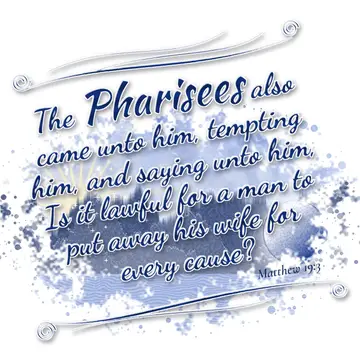 Matthew 19:3 – The Pharisees also came unto him, tempting him, and saying unto him, Is it lawful for a man to put away his wife for every cause?