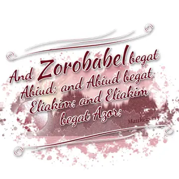Matthew 1:13 – And Zorobabel begat Abiud; and Abiud begat Eliakim; and Eliakim begat Azor;