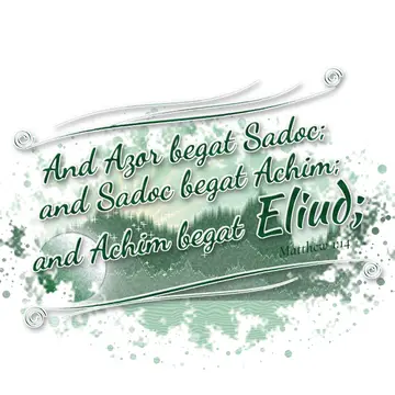 Matthew 1:14 – And Azor begat Sadoc; and Sadoc begat Achim; and Achim begat Eliud;