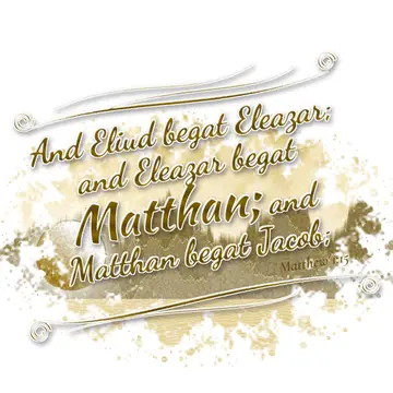 Matthew 1:15 – And Eliud begat Eleazar; and Eleazar begat Matthan; and Matthan begat Jacob;