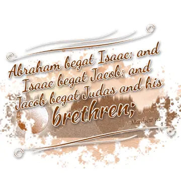 Matthew 1:2 – Abraham begat Isaac; and Isaac begat Jacob; and Jacob begat Judas and his brethren;