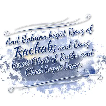 Matthew 1:5 – And Salmon begat Booz of Rachab; and Booz begat Obed of Ruth; and Obed begat Jesse;