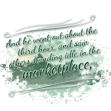 Matthew 20:3 – And he went out about the third hour, and saw others standing idle in the marketplace,