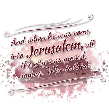 Matthew 21:10 – And when he was come into Jerusalem, all the city was moved, saying, Who is this?