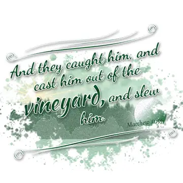 Matthew 21:39 – And they caught him, and cast him out of the vineyard, and slew him.