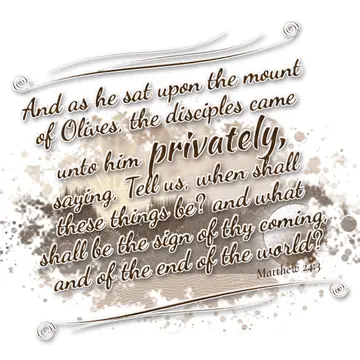 Matthew 24:3 – And as he sat upon the mount of Olives, the disciples came unto him privately, saying, Tell us, when shall these things be? and what shall be the…