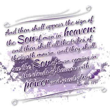 Matthew 24:30 – And then shall appear the sign of the Son of man in heaven: and then shall all the tribes of the earth mourn, and they shall see the Son of man…