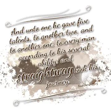 Matthew 25:15 – And unto one he gave five talents, to another two, and to another one; to every man according to his several ability; and straightway took his…