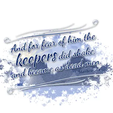 Matthew 28:4 – And for fear of him the keepers did shake, and became as dead men.