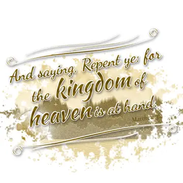 Matthew 3:2 – And saying, Repent ye: for the kingdom of heaven is at hand.