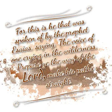 Matthew 3:3 – For this is he that was spoken of by the prophet Esaias, saying, The voice of one crying in the wilderness, Prepare ye the way of the Lord, make his…