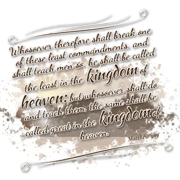 Matthew 5:19 – Whosoever therefore shall break one of these least commandments, and shall teach men so, he shall be called the least in the kingdom of heaven: but…