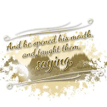Matthew 5:2 – And he opened his mouth, and taught them, saying,