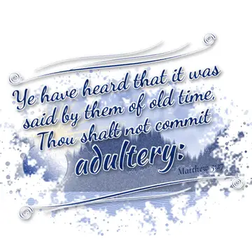 Matthew 5:27 – Ye have heard that it was said by them of old time, Thou shalt not commit adultery: