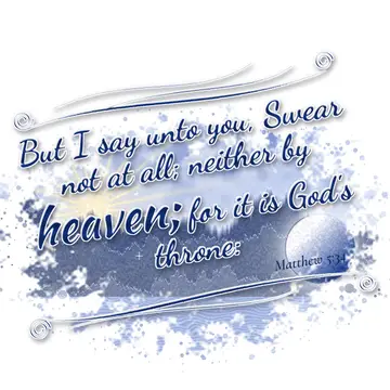 Matthew 5:34 – But I say unto you, Swear not at all; neither by heaven; for it is God's throne: