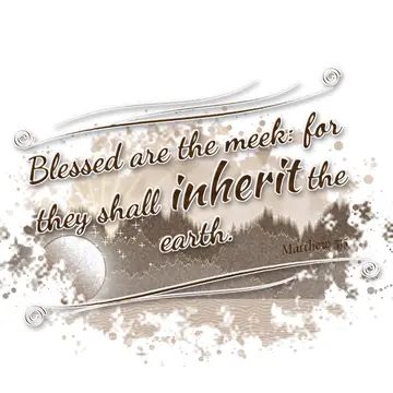 Matthew 5:5 – Blessed are the meek: for they shall inherit the earth.