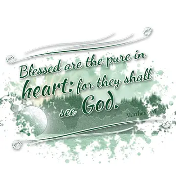 Matthew 5:8 – Blessed are the pure in heart: for they shall see God.