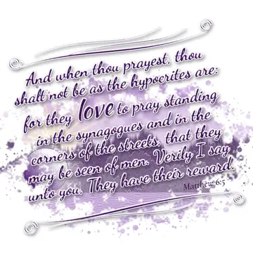 Matthew 6:5 – And when thou prayest, thou shalt not be as the hypocrites are: for they love to pray standing in the synagogues and in the corners of the streets…