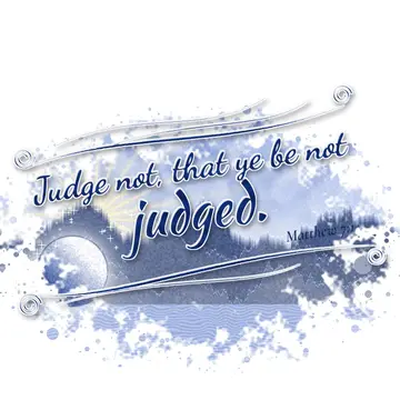 Matthew 7:1 – Judge not, that ye be not judged.