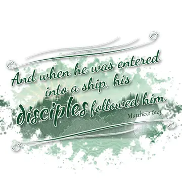 Matthew 8:23 – And when he was entered into a ship, his disciples followed him.