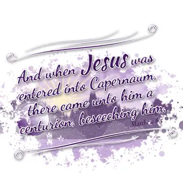 Matthew 8:5 – And when Jesus was entered into Capernaum, there came unto him a centurion, beseeching him,
