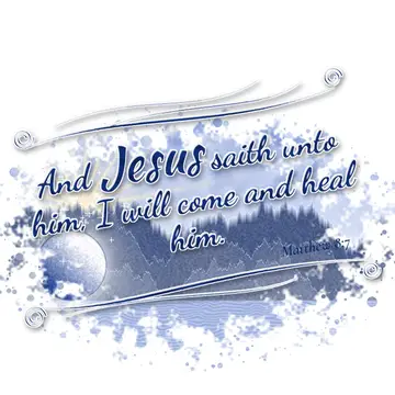Matthew 8:7 – And Jesus saith unto him, I will come and heal him.