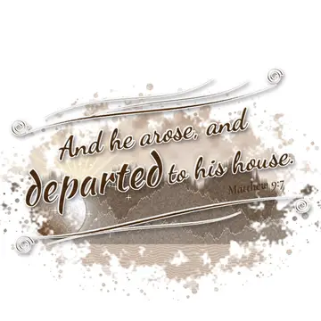 Matthew 9:7 – And he arose, and departed to his house.