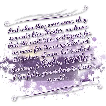 Mark 12:14 – And when they were come, they say unto him, Master, we know that thou art true, and carest for no man: for thou regardest not the person of men, but…