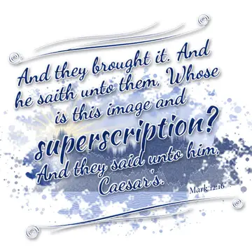 Mark 12:16 – And they brought it. And he saith unto them, Whose is this image and superscription? And they said unto him, Caesar's.
