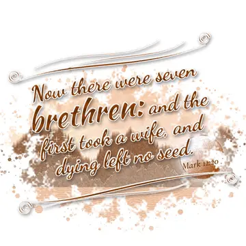 Mark 12:20 – Now there were seven brethren: and the first took a wife, and dying left no seed.
