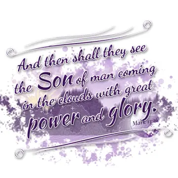 Mark 13:26 – And then shall they see the Son of man coming in the clouds with great power and glory.