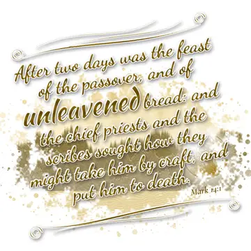 Mark 14:1 – After two days was the feast of the passover, and of unleavened bread: and the chief priests and the scribes sought how they might take him…