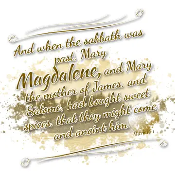 Mark 16:1 – And when the sabbath was past, Mary Magdalene, and Mary the mother of James, and Salome, had bought sweet spices, that they might come and anoint him.