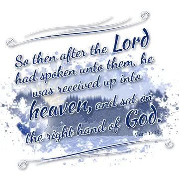 Mark 16:19 – So then after the Lord had spoken unto them, he was received up into heaven, and sat on the right hand of God.