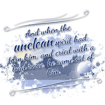 Mark 1:26 – And when the unclean spirit had torn him, and cried with a loud voice, he came out of him.