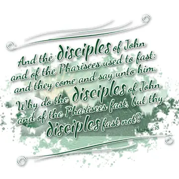 Mark 2:18 – And the disciples of John and of the Pharisees used to fast: and they come and say unto him, Why do the disciples of John and of the Pharisees fast…