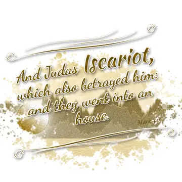 Mark 3:19 – And Judas Iscariot, which also betrayed him: and they went into an house.