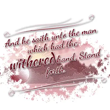Mark 3:3 – And he saith unto the man which had the withered hand, Stand forth.