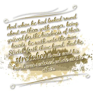 Mark 3:5 – And when he had looked round about on them with anger, being grieved for the hardness of their hearts, he saith unto the man, Stretch forth thine…