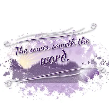 Mark 4:14 – The sower soweth the word.