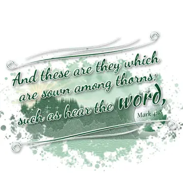Mark 4:18 – And these are they which are sown among thorns; such as hear the word,