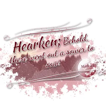 Mark 4:3 – Hearken; Behold, there went out a sower to sow: